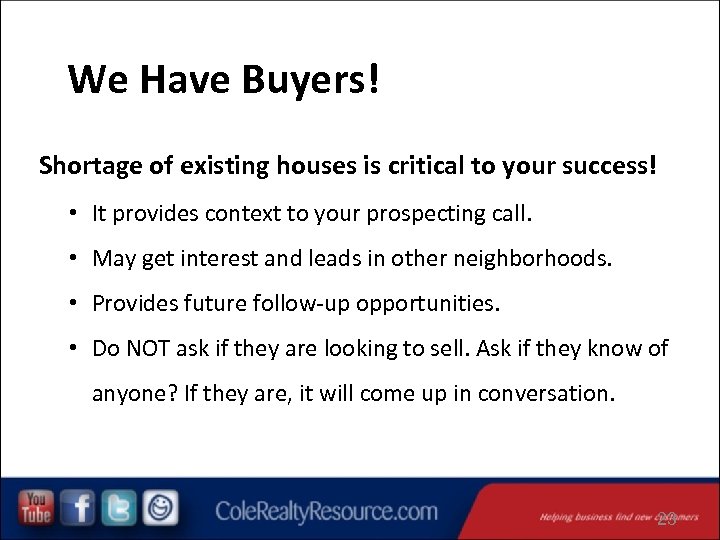 We Have Buyers! Shortage of existing houses is critical to your success! • It