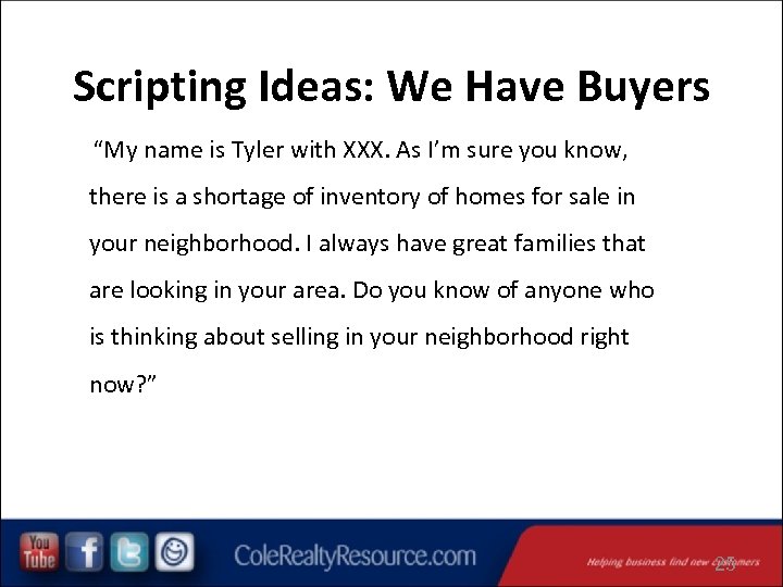 Scripting Ideas: We Have Buyers “My name is Tyler with XXX. As I’m sure