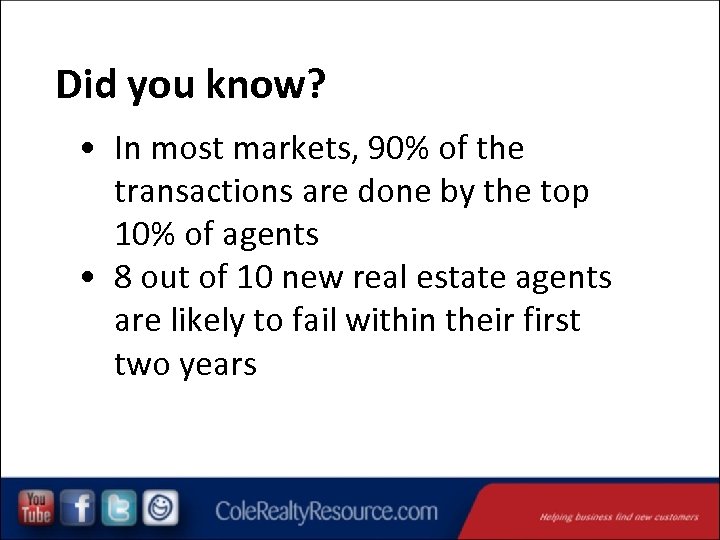 Did you know? • In most markets, 90% of the transactions are done by