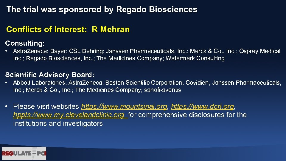 The trial was sponsored by Regado Biosciences Conflicts of Interest: R Mehran Consulting: •