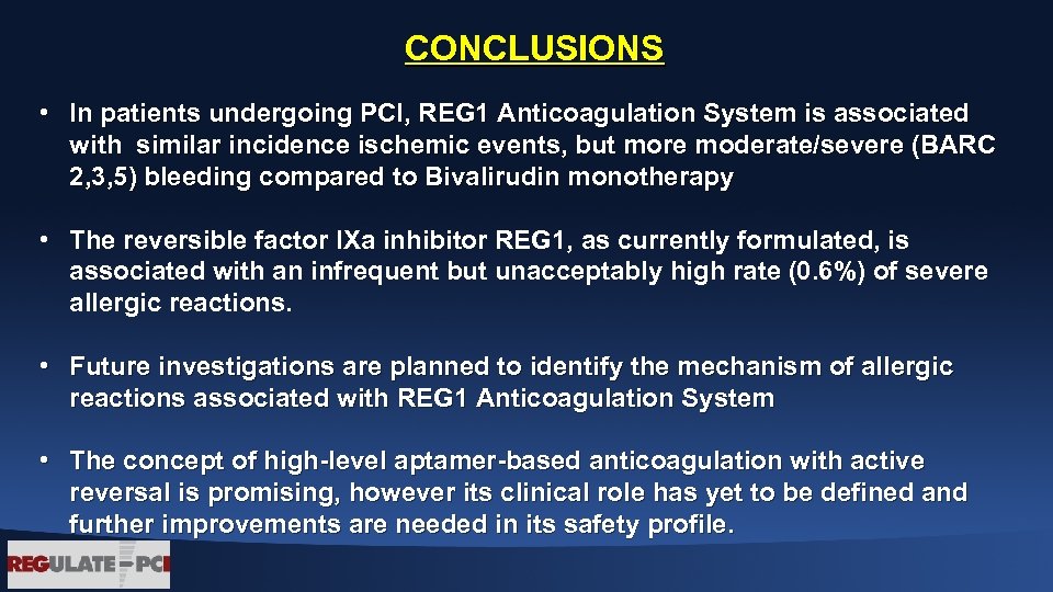 CONCLUSIONS • In patients undergoing PCI, REG 1 Anticoagulation System is associated with similar