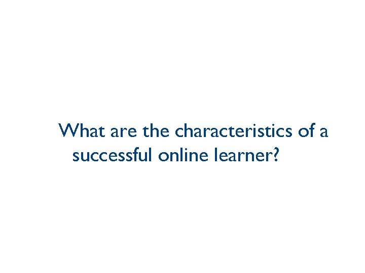 What are the characteristics of a successful online learner? 