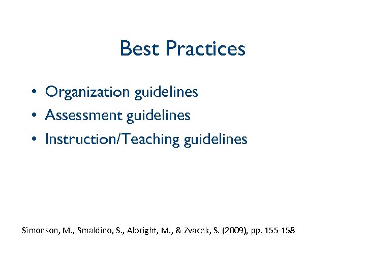 Best Practices • Organization guidelines • Assessment guidelines • Instruction/Teaching guidelines Simonson, M. ,