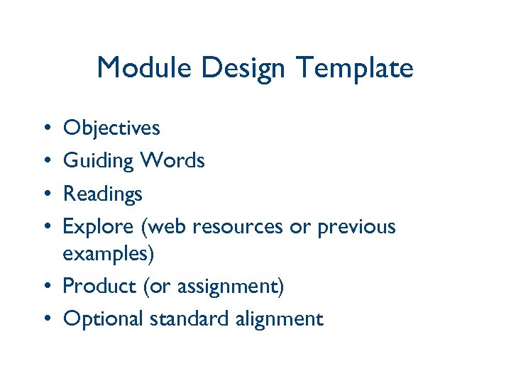Module Design Template • • Objectives Guiding Words Readings Explore (web resources or previous