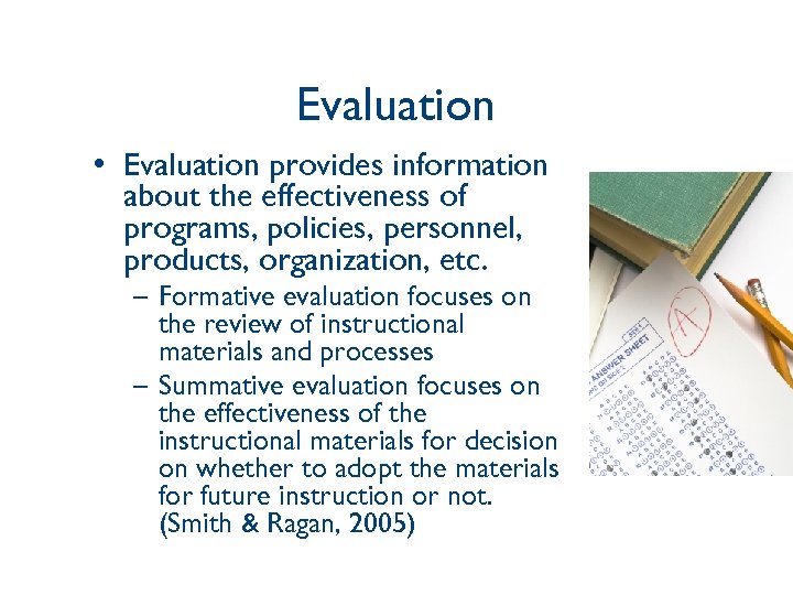 Evaluation • Evaluation provides information about the effectiveness of programs, policies, personnel, products, organization,