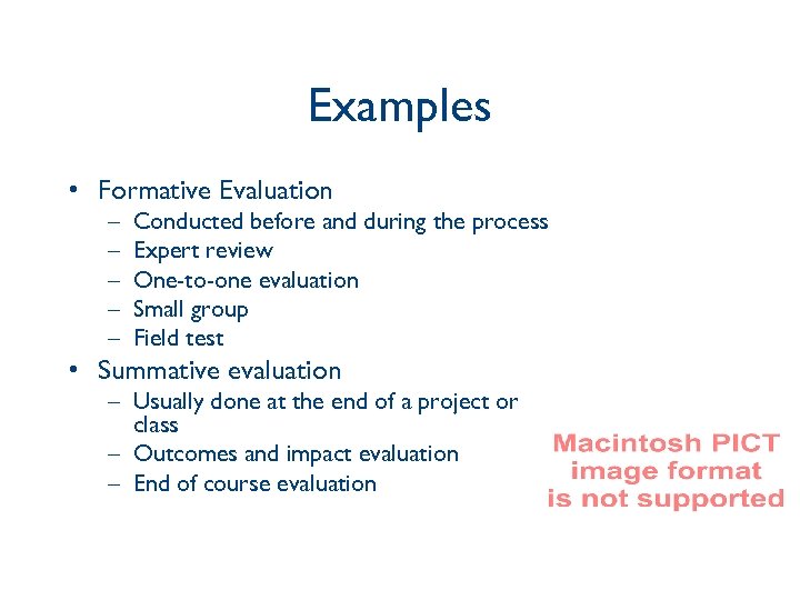 Examples • Formative Evaluation – – – Conducted before and during the process Expert