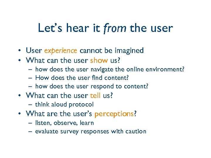 Let’s hear it from the user • User experience cannot be imagined • What