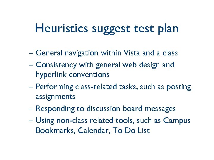 Heuristics suggest test plan – General navigation within Vista and a class – Consistency