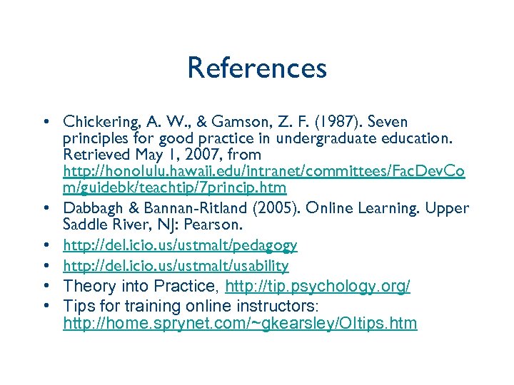 References • Chickering, A. W. , & Gamson, Z. F. (1987). Seven principles for