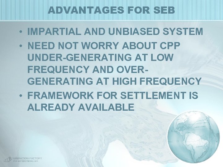 ADVANTAGES FOR SEB • IMPARTIAL AND UNBIASED SYSTEM • NEED NOT WORRY ABOUT CPP