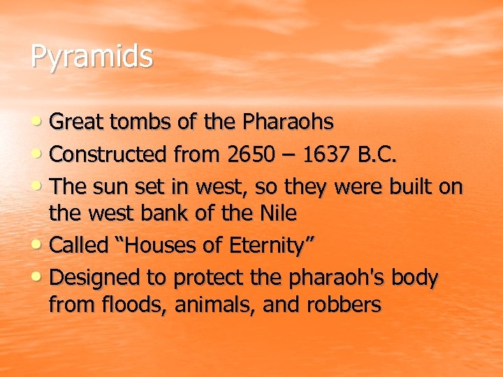 Pyramids • Great tombs of the Pharaohs • Constructed from 2650 – 1637 B.