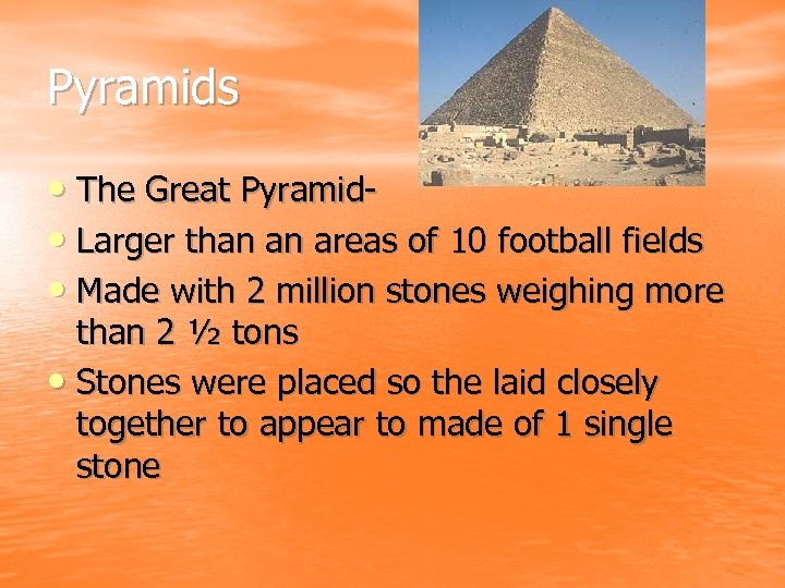 Pyramids • The Great Pyramid • Larger than an areas of 10 football fields