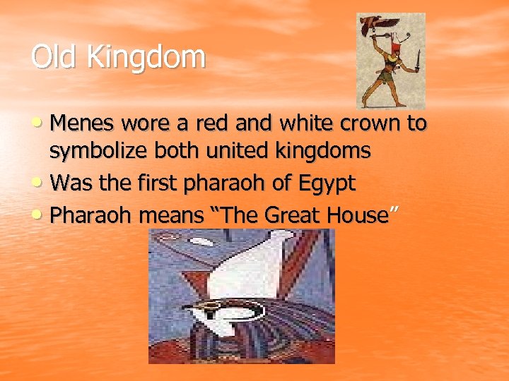 Old Kingdom • Menes wore a red and white crown to symbolize both united