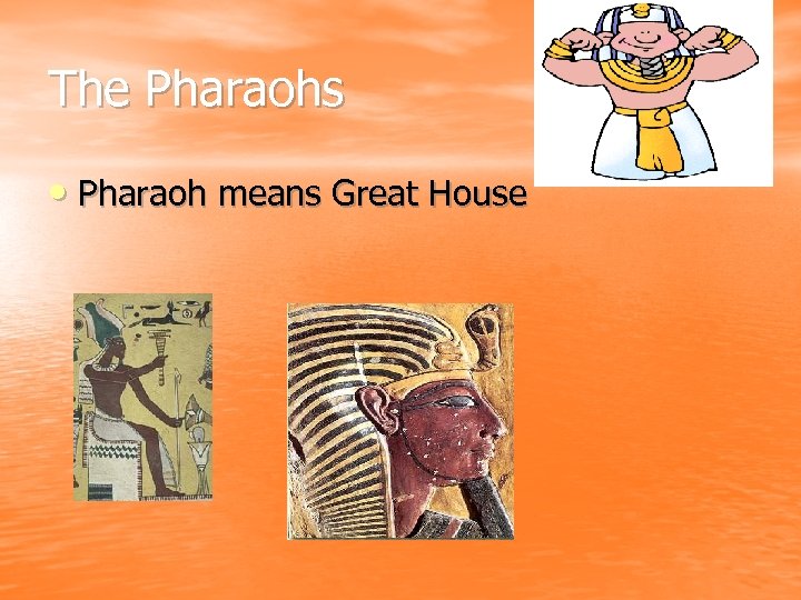 The Pharaohs • Pharaoh means Great House 