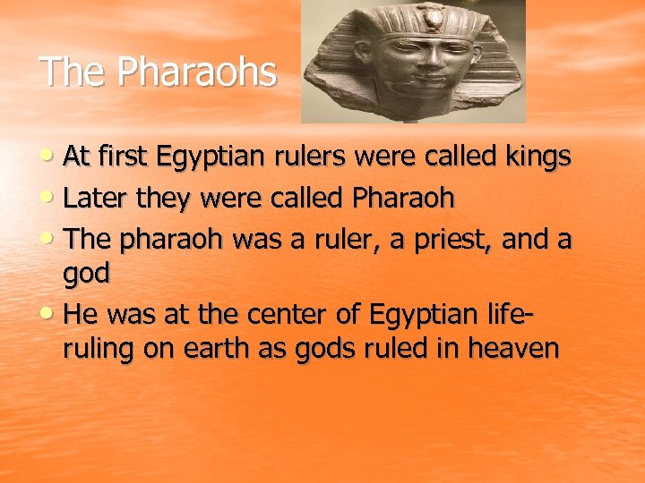 The Pharaohs • At first Egyptian rulers were called kings • Later they were