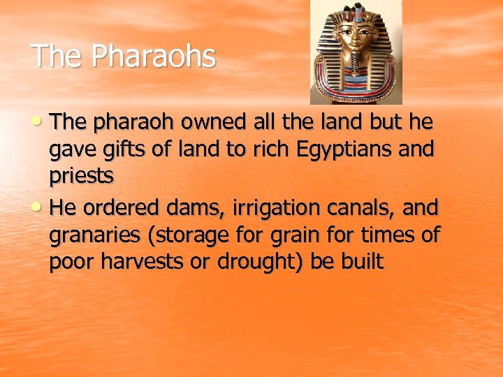 The Pharaohs • The pharaoh owned all the land but he gave gifts of