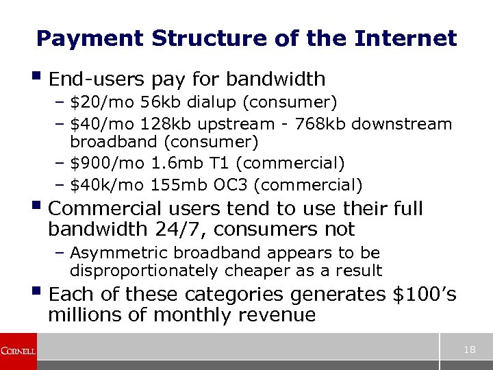 Payment Structure of the Internet § End-users pay for bandwidth – $20/mo 56 kb