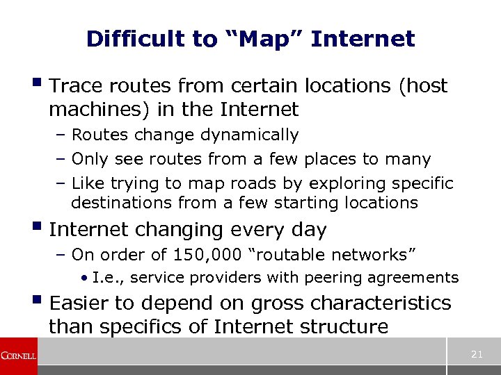 Difficult to “Map” Internet § Trace routes from certain locations (host machines) in the