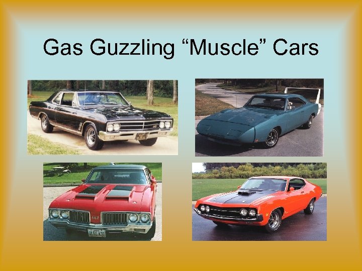 Gas Guzzling “Muscle” Cars 