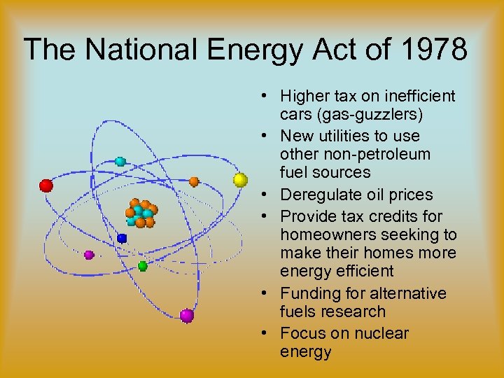 The National Energy Act of 1978 • Higher tax on inefficient cars (gas-guzzlers) •