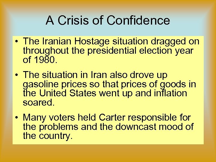 A Crisis of Confidence • The Iranian Hostage situation dragged on throughout the presidential