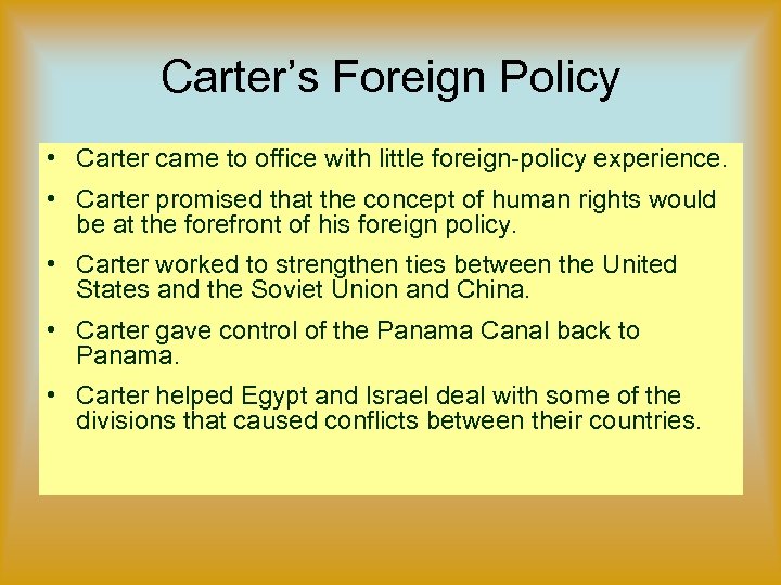 Carter’s Foreign Policy • Carter came to office with little foreign-policy experience. • Carter