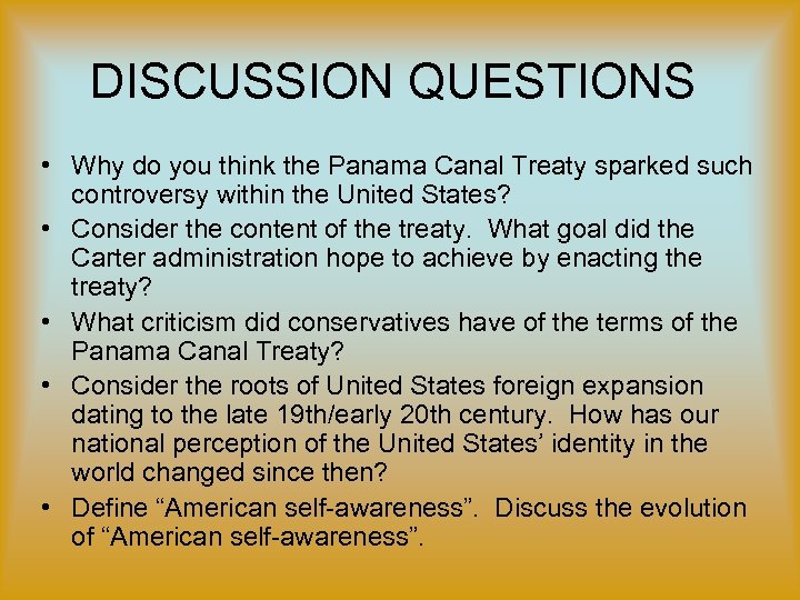 DISCUSSION QUESTIONS • Why do you think the Panama Canal Treaty sparked such controversy