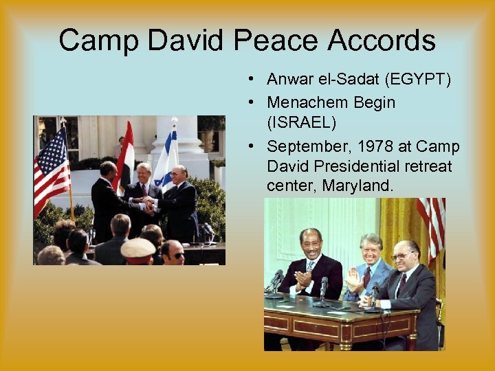 Camp David Peace Accords • Anwar el-Sadat (EGYPT) • Menachem Begin (ISRAEL) • September,