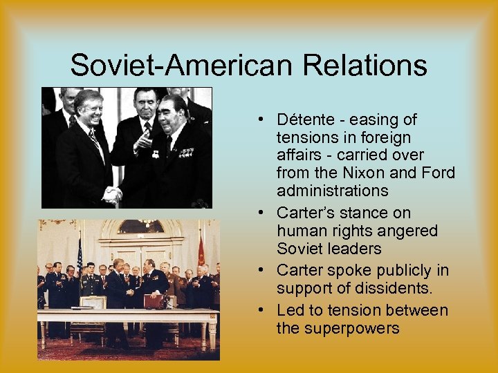 Soviet-American Relations • Détente - easing of tensions in foreign affairs - carried over