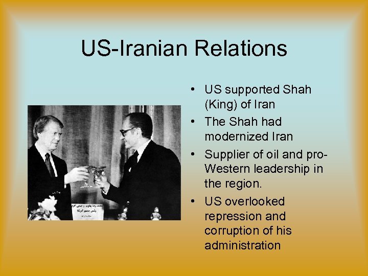 US-Iranian Relations • US supported Shah (King) of Iran • The Shah had modernized