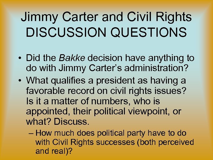 Jimmy Carter and Civil Rights DISCUSSION QUESTIONS • Did the Bakke decision have anything