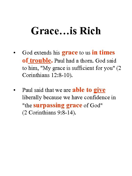 Grace…is Rich • God extends his grace to us in times of trouble. Paul