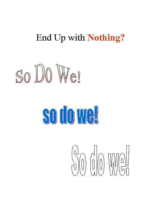 End Up with Nothing? 