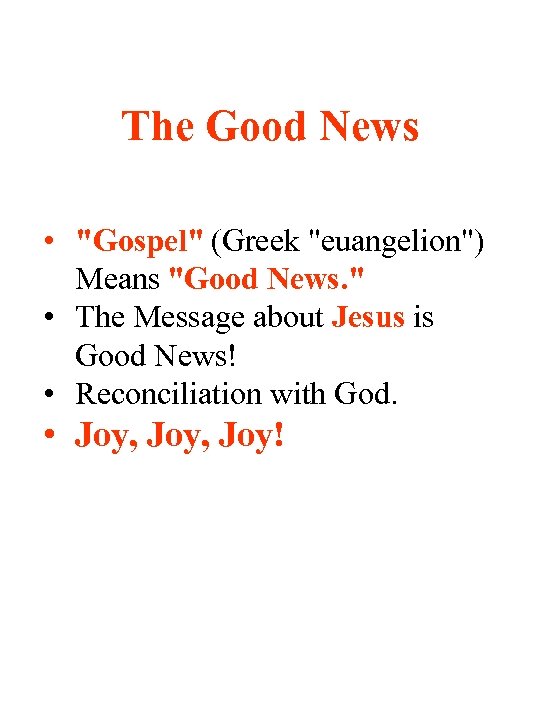 The Good News • "Gospel" (Greek "euangelion") Means "Good News. " • The Message