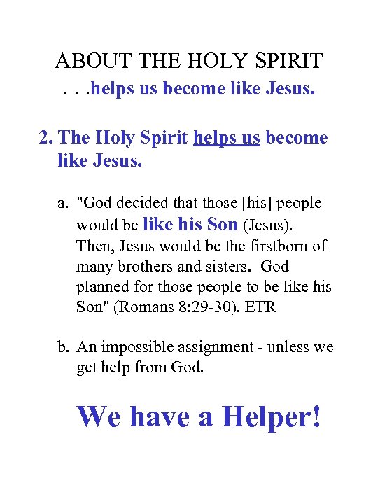 ABOUT THE HOLY SPIRIT. . . helps us become like Jesus. 2. The Holy