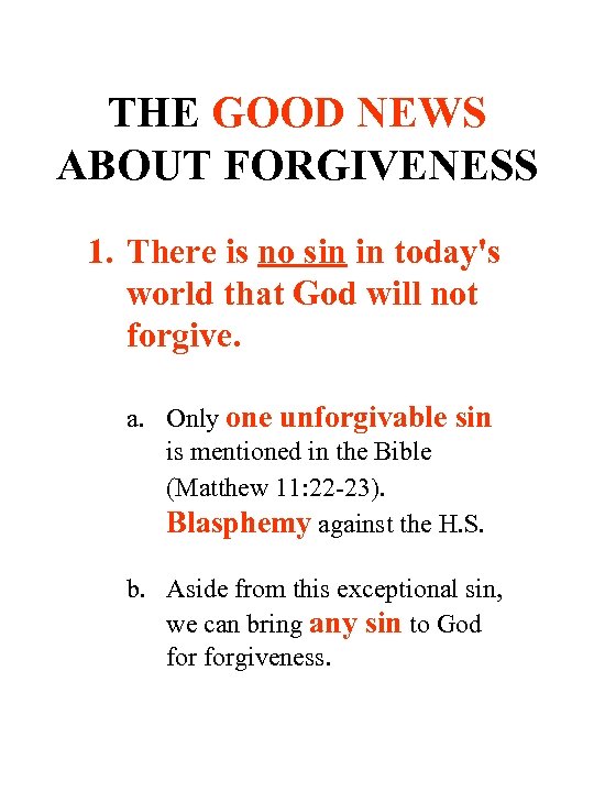THE GOOD NEWS ABOUT FORGIVENESS 1. There is no sin in today's world that