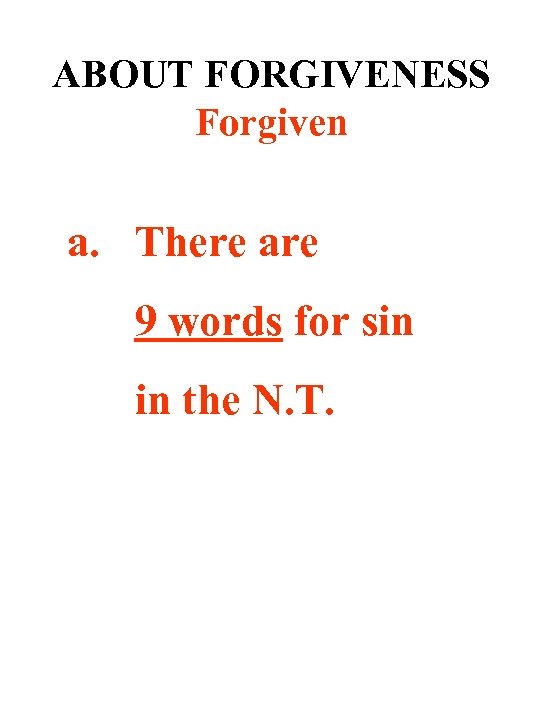 ABOUT FORGIVENESS Forgiven a. There are 9 words for sin in the N. T.