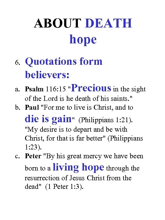 ABOUT DEATH hope 6. a. Quotations form believers: Psalm 116: 15 "Precious in the