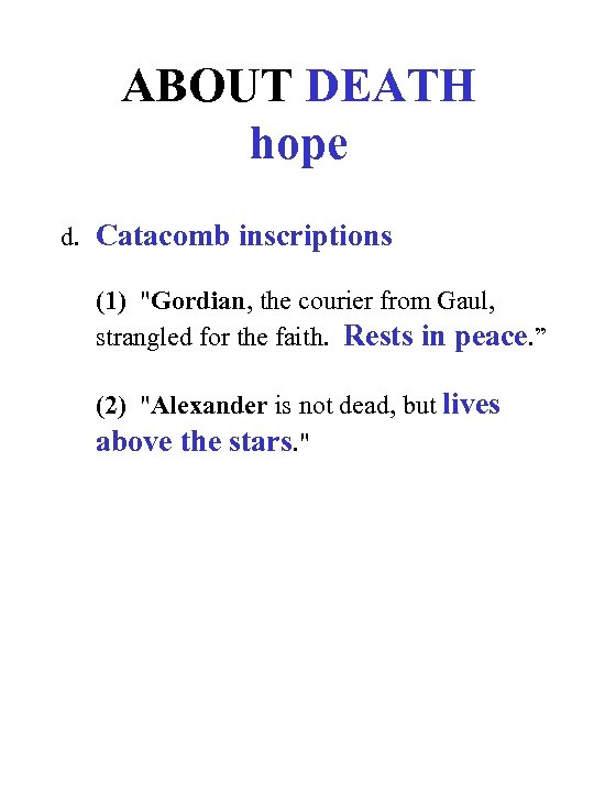ABOUT DEATH hope d. Catacomb inscriptions (1) "Gordian, the courier from Gaul, strangled for