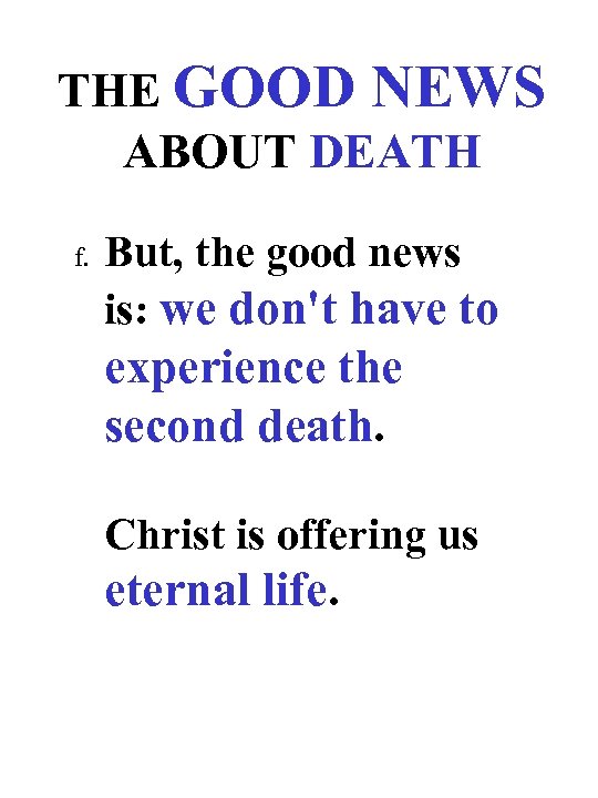 THE GOOD NEWS ABOUT DEATH f. But, the good news is: we don't have