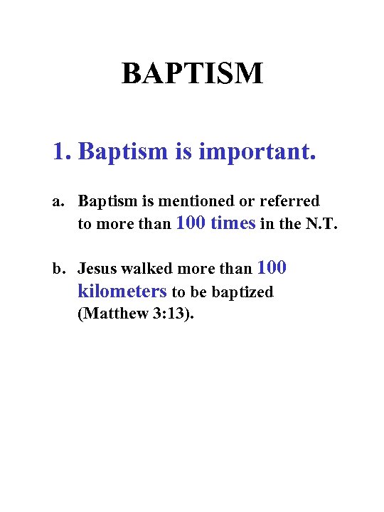 BAPTISM 1. Baptism is important. a. Baptism is mentioned or referred to more than