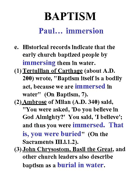 BAPTISM Paul… immersion e. Historical records indicate that the early church baptized people by