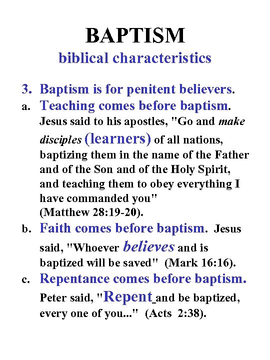 BAPTISM biblical characteristics 3. Baptism is for penitent believers. a. Teaching comes before baptism.