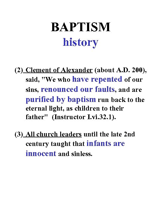 BAPTISM history (2) Clement of Alexander (about A. D. 200), said, "We who have