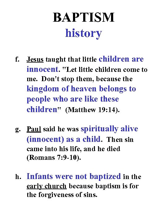 BAPTISM history f. Jesus taught that little children are innocent. "Let little children come