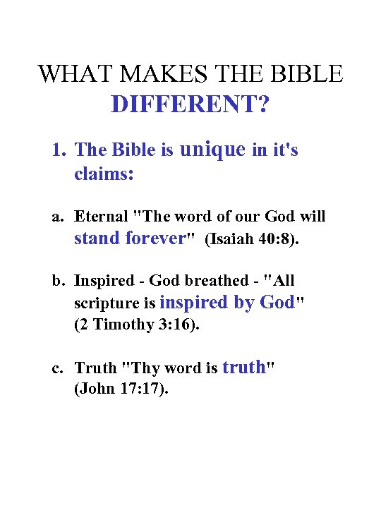 WHAT MAKES THE BIBLE DIFFERENT? 1. The Bible is unique in it's claims: a.