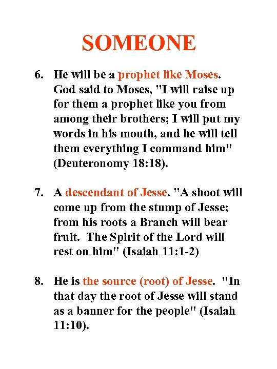 SOMEONE 6. He will be a prophet like Moses. God said to Moses, "I