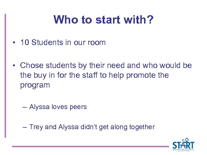 Who to start with? • 10 Students in our room • Chose students by