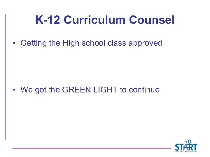 K-12 Curriculum Counsel • Getting the High school class approved • We got the