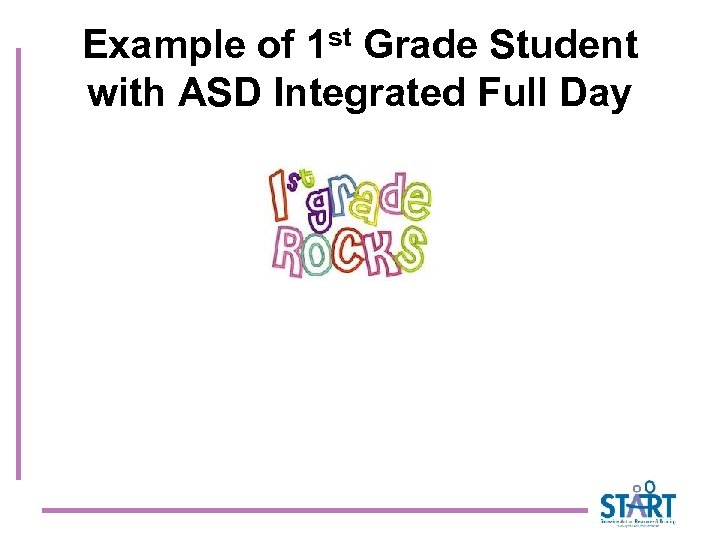 Example of 1 st Grade Student with ASD Integrated Full Day 
